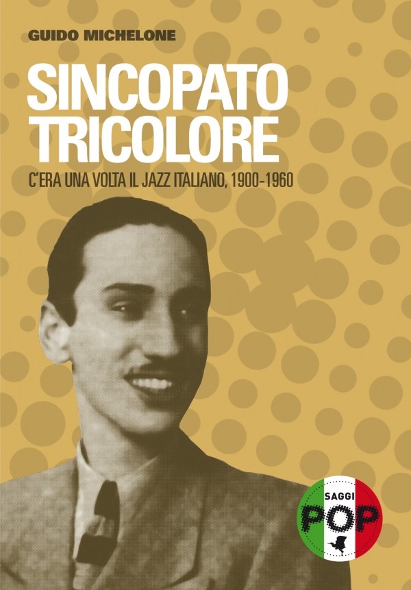 Sincopato tricolore. C'era una volta il jazz italiano, 1900-1960